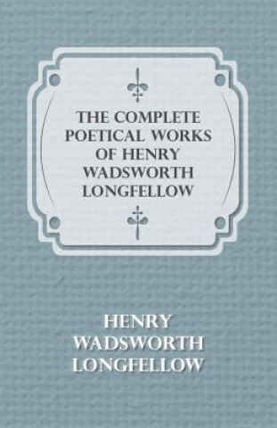 Kniha Complete Poetical Works Of Henry Wadsworth Longfellow Henry Wadsworth Longfellow