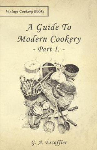 Könyv Guide To Modern Cookery - Part I. G. A. Escoffier