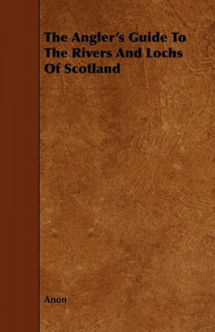 Carte Angler's Guide To The Rivers And Lochs Of Scotland Anon