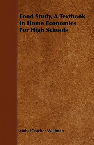 Carte Food Study, A Textbook In Home Economics For High Schools Mabel Teacher Wellman