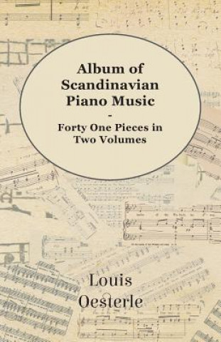 Kniha Album Of Scandinavian Piano Music - Forty One Pieces In Two Volumes Louis Oesterle