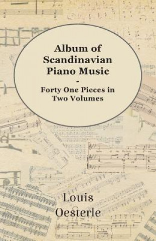 Książka Album Of Scandinavian Piano Music - Forty One Pieces In Two Volumes Louis Oesterle