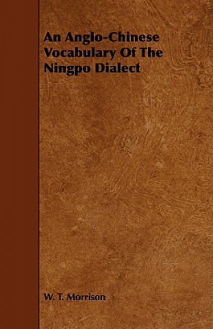 Kniha Anglo-Chinese Vocabulary Of The Ningpo Dialect W. T. Morrison