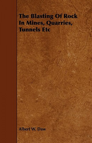 Könyv Blasting of Rockin Mines, Quarries, Tunnels Etc Albert W Daw