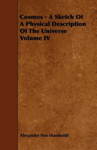 Carte Cosmos - A Sketch Of A Physical Description Of The Universe Volume IV Alexander Von Humboldt