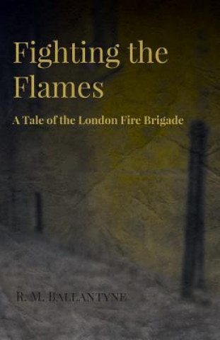 Carte Fighting The Flames - A Tale Of The London Fire Brigade R. M. Ballantyne
