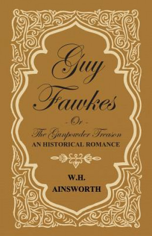 Βιβλίο Guy Fawkes Or The Gunpowder Treason - An Historical Romance William Harrison Ainsworth