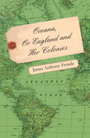 Carte Oceana Or England And Her Colonies James Anthony Froude