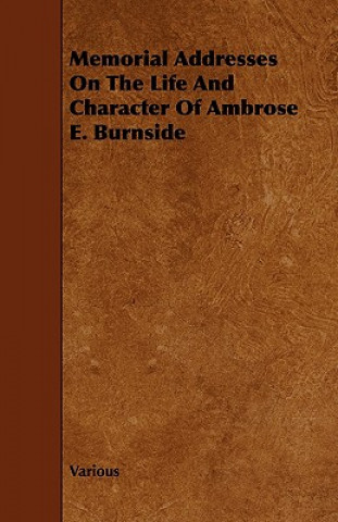 Carte Memorial Addresses On The Life And Character Of Ambrose E. Burnside Various