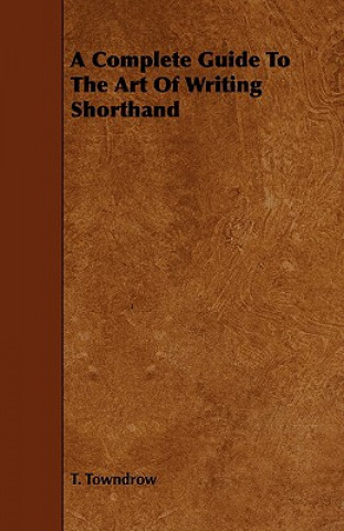 Carte Complete Guide To The Art Of Writing Shorthand T. Towndrow