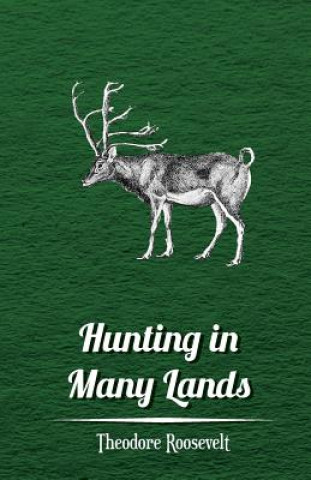 Buch Hunting In Many Lands Theodore Roosevelt