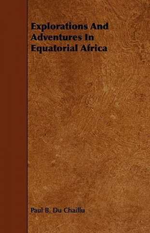 Book Explorations And Adventures In Equatorial Africa Paul B. Du Chaillu