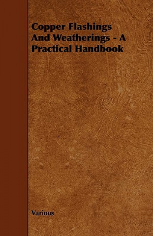 Knjiga Copper Flashings And Weatherings - A Practical Handbook Various