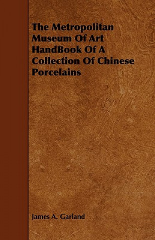 Carte Metropolitan Museum Of Art HandBook Of A Collection Of Chinese Porcelains James A. Garland