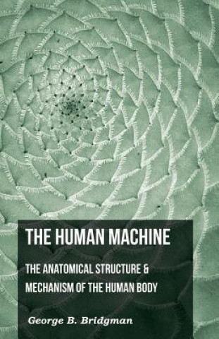 Carte Human Machine - The Anatomical Structure & Mechanism Of The Human Body George B. Bridgeman
