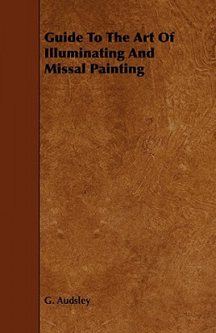 Carte Guide To The Art Of Illuminating And Missal Painting G. Audsley