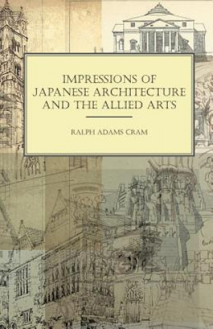 Kniha Impressions Of Japanese Architecture And The Allied Arts Ralph Adams Cram