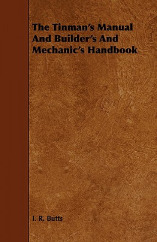 Buch Tinman's Manual And Builder's And Mechanic's Handbook I. R. Butts