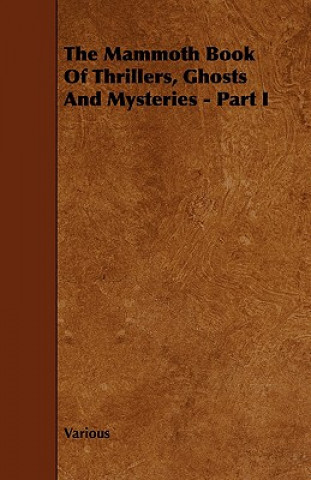 Könyv Mammoth Book Of Thrillers, Ghosts And Mysteries - Part I Various