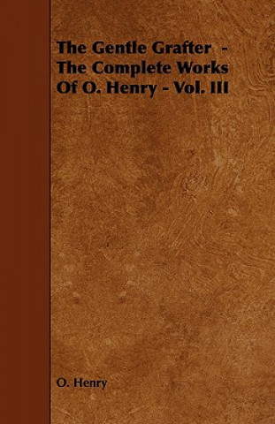 Carte Gentle Grafter - The Complete Works Of O. Henry - Vol. III O. Henry