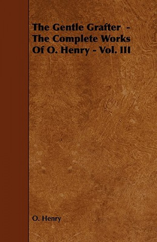 Knjiga Gentle Grafter - The Complete Works Of O. Henry - Vol. III O. Henry