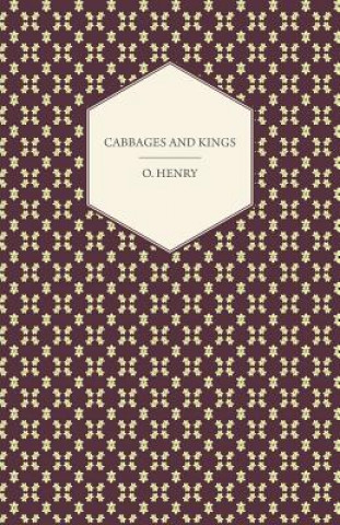 Könyv Cabbages And Kings - The Complete Works Of O. Henry - Vol. V O. Henry