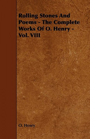 Kniha Rolling Stones And Poems - The Complete Works Of O. Henry - Vol. VIII O. Henry