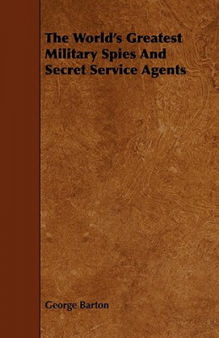 Książka World's Greatest Military Spies And Secret Service Agents George Barton