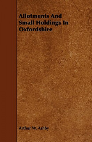 Buch Allotments And Small Holdings In Oxfordshire Arthur W. Ashby