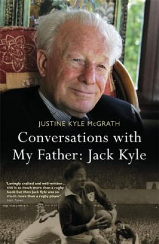 Carte Conversations with My Father: Jack Kyle Justine Kyle McGrath