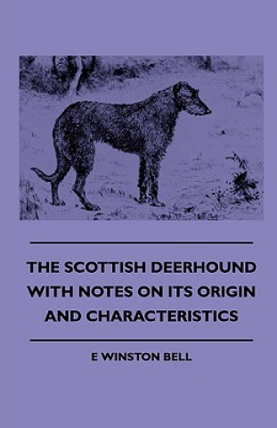 Könyv Scottish Deerhound With Notes On Its Origin And Characteristics E Winston Bell