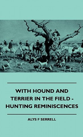 Knjiga With Hound And Terrier In The Field - Hunting Reminiscences Alys F Serrell