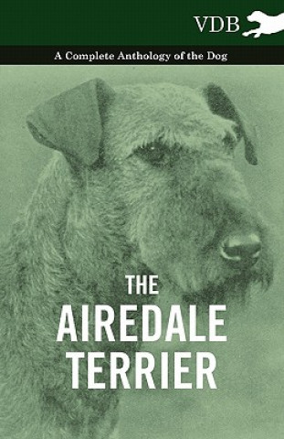 Könyv Airedale Terrier - A Complete Anthology of the Dog - Various (selected by the Federation of Children's Book Groups)