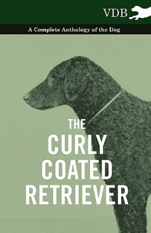 Книга Curly Coated Retriever - A Complete Anthology of the Dog - Various (selected by the Federation of Children's Book Groups)