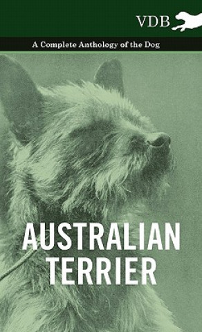 Könyv Australian Terrier - A Complete Anthology of the Dog - Various (selected by the Federation of Children's Book Groups)