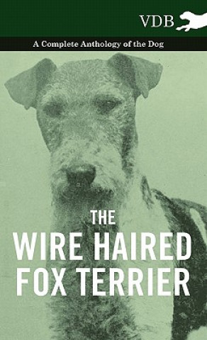 Book Wire Haired Fox Terrier - A Complete Anthology of the Dog Various (selected by the Federation of Children's Book Groups)