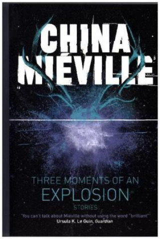 Könyv Three Moments of an Explosion: Stories MIEVILLE  CHINA