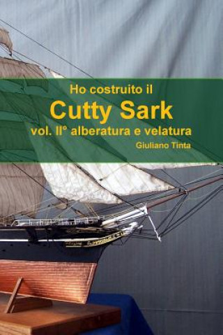 Könyv Ho Costruito Il Cutty Sark Vol. II Alberatura E Velatura Giuliano Tinta
