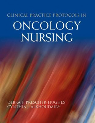 Knjiga Clinical Practice Protocols In Oncology Nursing Cynthia J. Alkhoudairy