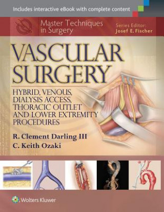 Kniha Master Techniques in Surgery: Vascular Surgery: Hybrid, Venous, Dialysis Access, Thoracic Outlet, and Lower Extremity Procedures R. Clement Darling