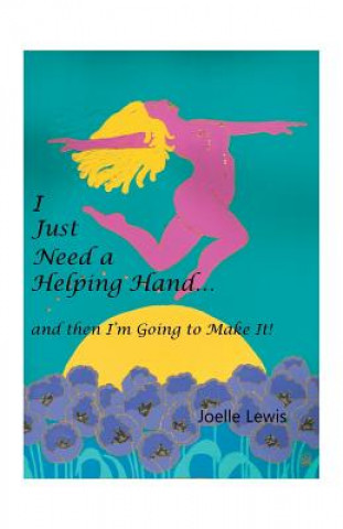 Kniha I Just Need a Helping Hand ... and then I'm Going to Make It! Joelle Lewis