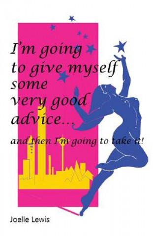 Carte I'm Going to Give Myself Some Very Good Advice ... and then I'm Going to Take It! Joelle Lewis