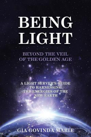 Carte BEING LIGHT Beyond the Veil of The Golden Age GIA GOVINDA MARIE