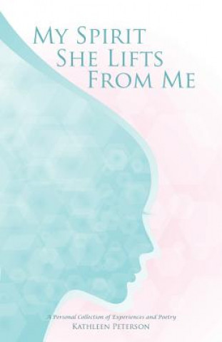 Book My Spirit She Lifts from Me Kathleen Peterson