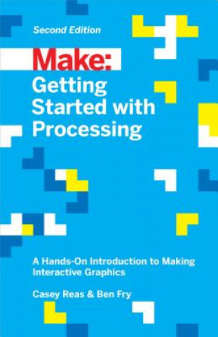 Kniha Getting Started with Processing, 2E Ben Fry