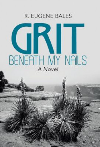 Könyv Grit beneath My Nails R Eugene Bales