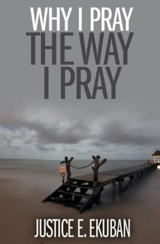 Βιβλίο Why I Pray the Way I Pray Justice Ekuban