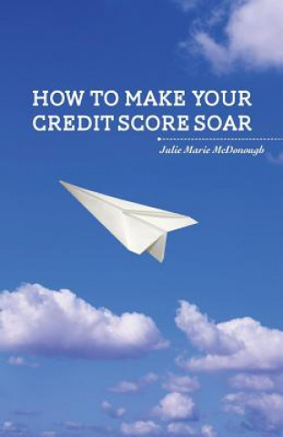 Kniha How to Make your Credit Score Soar Julie Marie McDonough