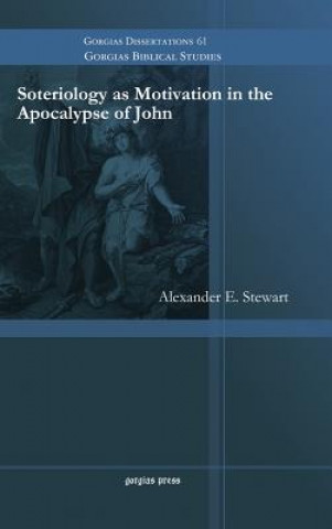 Carte Soteriology as Motivation in the Apocalypse of John Alexander Stewart