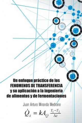 Kniha Enfoque Practico de Los Fenomenos de Transferencia y Su Aplicacion a la Ingenieria de Alimentos y de Fermentaciones. Juan Arturo Miranda Medrano